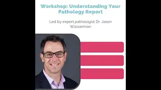 Workshop: Understanding Your Pathology Report