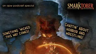 Something 'Wicked This Way Comes! - An OPW Podcast Special | Smarktober 2023