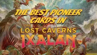 The Best PIONEER Cards in The Lost Caverns of Ixalan!