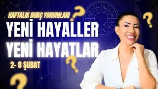 Yeni Hayaller Yeni Hayatlar 2-8 Şubat (Haftalık Bur&ccedil; Yorum )