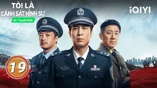 Tôi Là Cảnh Sát Hình Sự -Tập 19 | 👮‍♂️Câu chuyện trưởng thành của một cảnh sát | iQIYI Kho Phim Hot