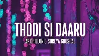  Thodi si daaru &ndash;AP Dhillon & Shreya Ghoshal 