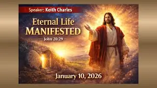 Minister Keith Charles - Eternal Life Manifested - January 10, 2026