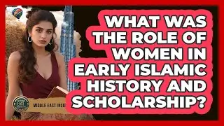 What Was The Role Of Women In Early Islamic History And Scholarship? - Middle East Insights