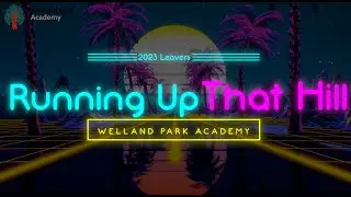 Running Up That Hill - Year 11 Leavers 2018-2023 - Welland Park Academy