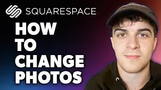 How to Change Photos on Squarespace (Full 2024 Guide)