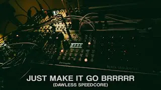 Danny Carnage - Just Make It Go BRRRRR (DAWless speedcore)