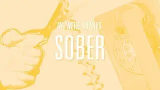 We Were Sharks - Sober