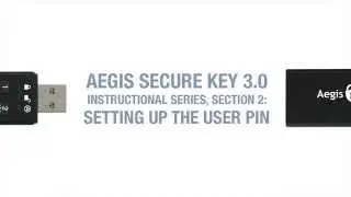 Aegis Secure Key 3.0 Tutorial 2: ESTABLISHING A USER PIN