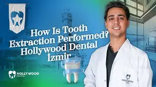 How Is Tooth Extraction Performed?  |  Hollywood Dental İzmir