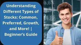 Understanding Different Types of Stocks: Common, Preferred, Growth, and More! | Beginner&rsquo;s Guide