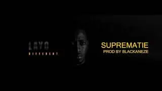 Layo - Supr&eacute;matie Prod by Blackaneze (Audio)