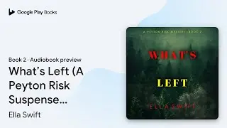 What&rsquo;s Left (A Peyton Risk Suspense&hellip; Book 2 by Ella Swift &middot; Audiobook preview