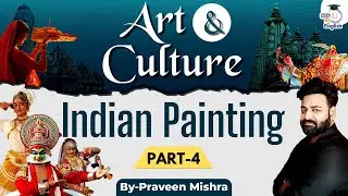 Art & Culture for UPSC 2025-26 | Indian Paintings | Part-4 | Indian Art & Culture by Praveen Mishra
