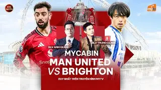 🔴BÌNH LUẬN TRỰC TIẾP MAN UNITED vs BRIGHTON | VÒNG 3 FA CUP | MyCABIN| BLV ANH QUÂN x BLV TRUNG DŨNG