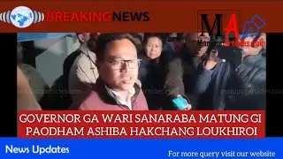 GOVERNOR GA WARI SANARABA MATUNG GI PAODHAM ASHIBA HAKCHANG LOUKHIROI