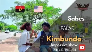 SABES FALAR KIMBUNDO ?- imposs&iacute;vel show