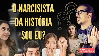 O NARCISISTA DA HISTÓRIA SOU EU?