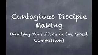 Contagious Disciple Making - Finding Your Place in the Great Commission Webinar