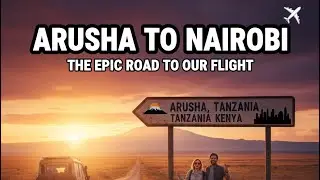 Safari's End: The Scenic Drive from Arusha to Nairobi