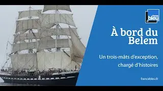 Le Belem, un trois-m&acirc;ts d'exception charg&eacute; d'histoires