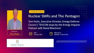 Tom Holm, Executive Director Energy Defense Council, Nuclear SMRs and the Pentagon 📱