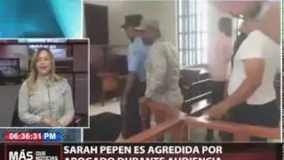 Sarah Pepén es agredida por abogado durante audiencia