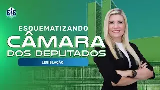 Esquematizando C&acirc;mara dos Deputados: Legisla&ccedil;&atilde;o  - Prof. Alane Belfort