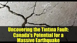 Uncovering the Tintina Fault: Canada's Potential for a Massive Earthquake