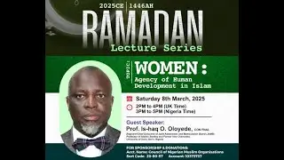 CNMO Ramadan Lecture Series - Women: Agency of Human Development in Islam  by Prof Is-Haq Oloyede