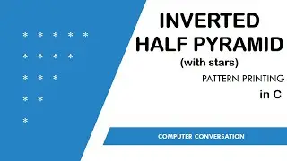5. Inverted Half Pyramid using Stars | Pattern Printing in C | Computer Conversation