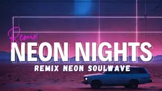 Remix Neon Soulwave | EDM Harmony | Neon Nights | 🌑🎧