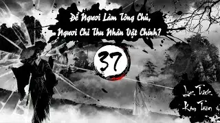 Audio 37 : ĐỂ NGƯƠI LÀM TÔNG CHỦ, NGƯƠI CHỈ THU NHÂN VẬT CHÍNH? - TG: Nany Phù 