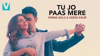Tu Jo Paas Mere - Krsna Solo Ft. Asees Kaur (Official Video) Nishan Malkani & Sneha Namanandi