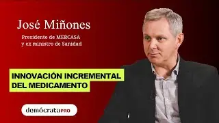 Innovaci&oacute;n incremental en medicina | Jos&eacute; Mi&ntilde;ones, presidente de MERCASA y ex ministro de Sanidad