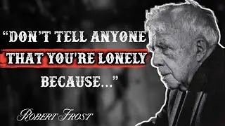 Robert Frost Quotes you must Hear before you get old|Wisdom of Robert Frost the Universe Lies in you
