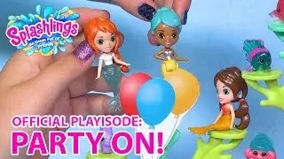 Splashlings | Official Playisode | Party On!