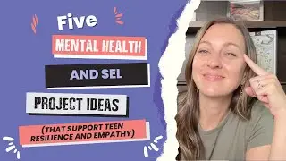 5 Mental Health and SEL Projects that Support Teen Resilience and Empathy