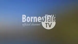 Welcome to BorneoTalk TV