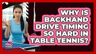 Why Is Backhand Drive Timing So Hard In Table Tennis? - Ping Pong Prodigy