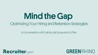 Mind The Gap: Optimizing Your Hiring and Retention Strategies in an Employers' Market