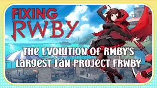 SMMR of RWBY - The Evolution of RWBY's Largest Fan Project FRWBY