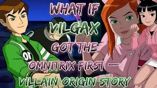 What If Vilgax Got The Omnitrix First &mdash; Villain Origin Story