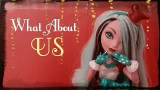 What About Us- An Ever After High Stop Motion MV