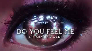 OUTSHADES & WCKiD - Do You Feel Me (feat. Faithroze)