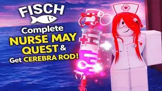 How To Complete Nurse May Quest & Get Cerebra Rod In Fisch Roblox | (Full Guide) 