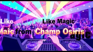 LIKE MAGIC (Full DJ Mix) from Champ Osiris