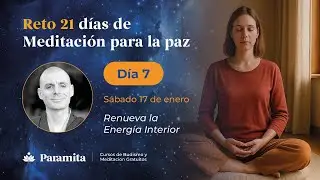 Día 7 | Reto 21 Días de Meditación para la Paz: Renueva la Energía Interior