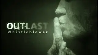 OUTLAST : WHISTLEBLOWER DLC by Red Barrels - Full Playthrough (NO Commentary) Unforgettable Bad Guy