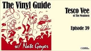 Ep039 - Tesco Vee of The Meatmen - Longform Interview - The Vinyl Guide